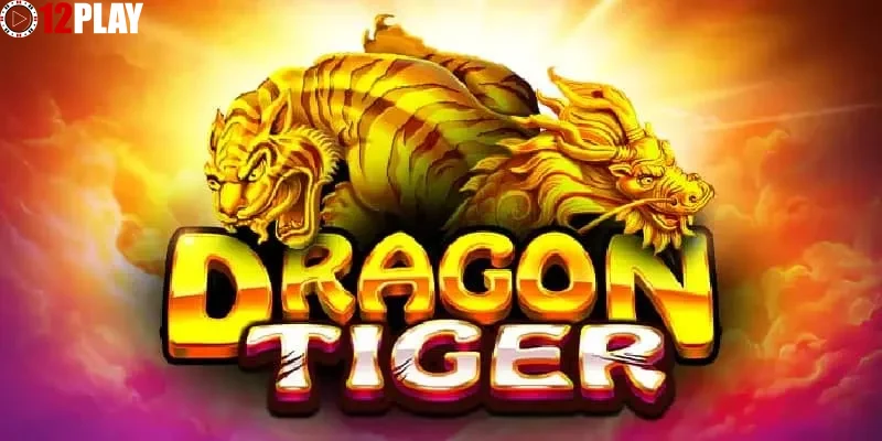 Khám phá Rồng hổ tại 12PLAY