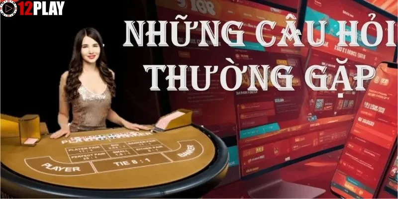 Hướng dẫn cách sử dụng hiệu quả mục FAQ trên 12PLAY